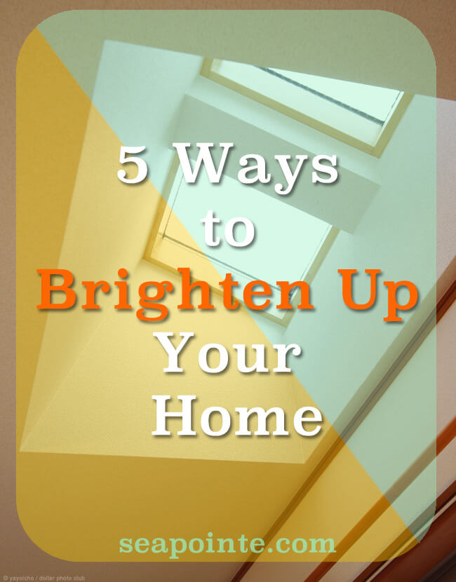 Five Ways to Brighten Up Your Home | Sea Pointe Design & Remodel