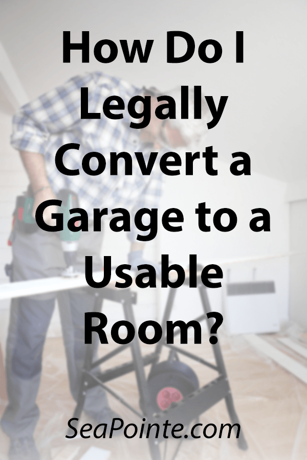 How Do I Legally Convert A Garage Sea Pointe Construction